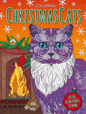 Coloring Cats - Christmas Coloring Book Vol. 6: Festive Feline Prints, Ready To Frame, All Ages, Kitten, Ornament, Snowflake, Santa, Gingerbread, De-Stress, Stocking, Holiday & Winter Whiskers!